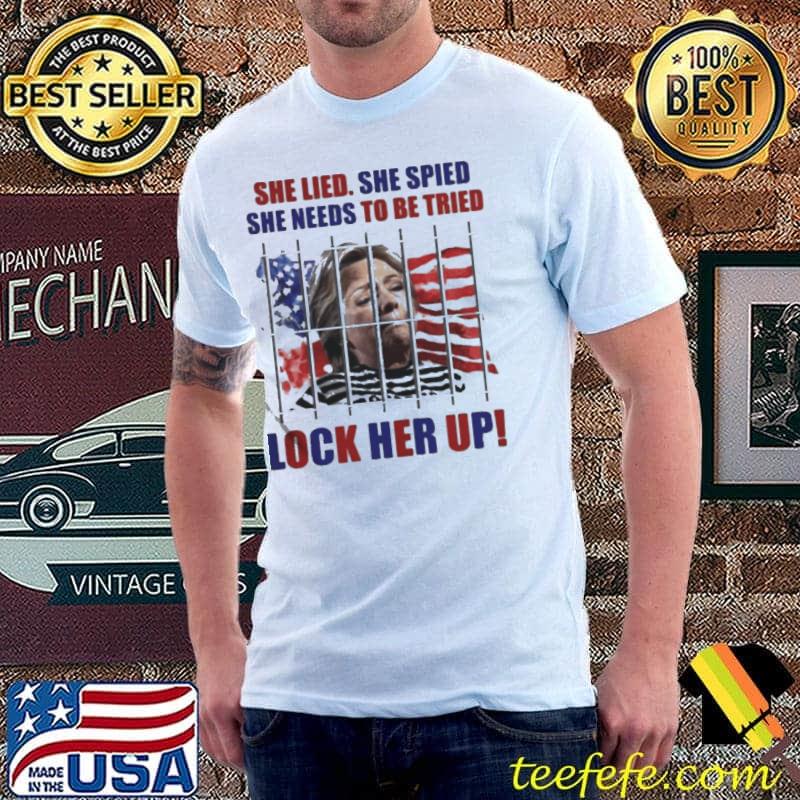 She lied she spied she needs to tried lock her up hillary clinton prison Unisex She lied she spied she needs to tried lock her up hillary clinton prison Unisex