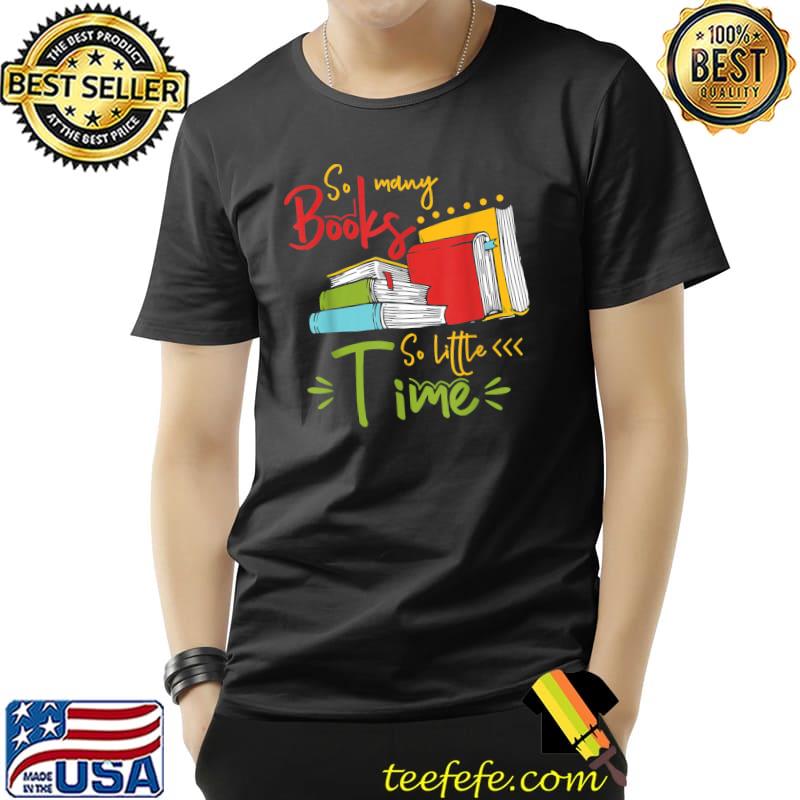 So many book So Little Time! - Reading Lovers T-Shirt Unisex So many book So Little Time! - Reading Lovers T-Shirt Unisex