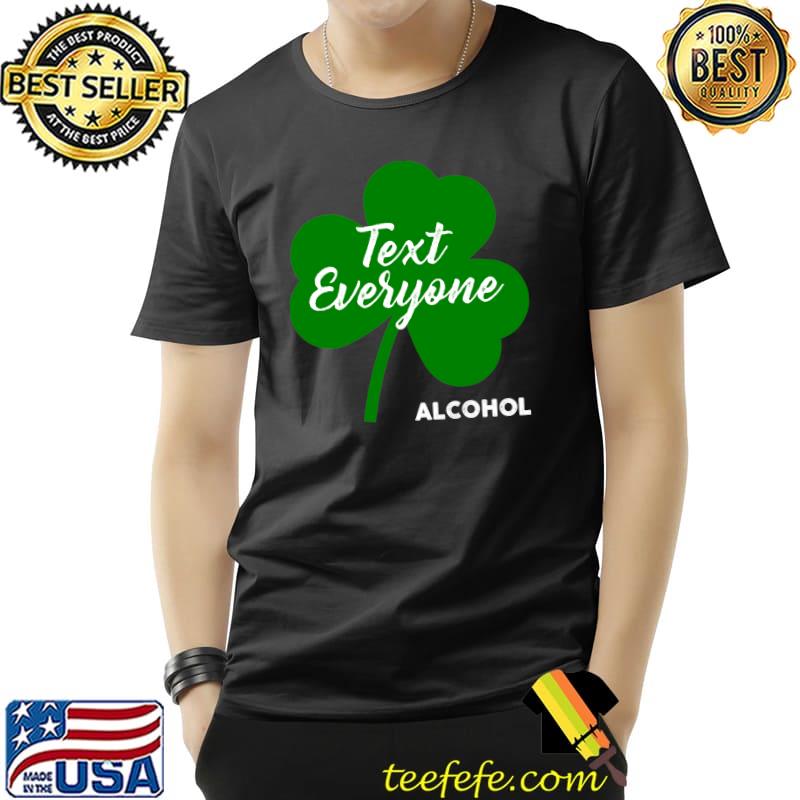 St. Patricks Day Kiss Text Everyone Alcohol Beer Wine Drink T- Unisex St. Patricks Day Kiss Text Everyone Alcohol Beer Wine Drink T- Unisex