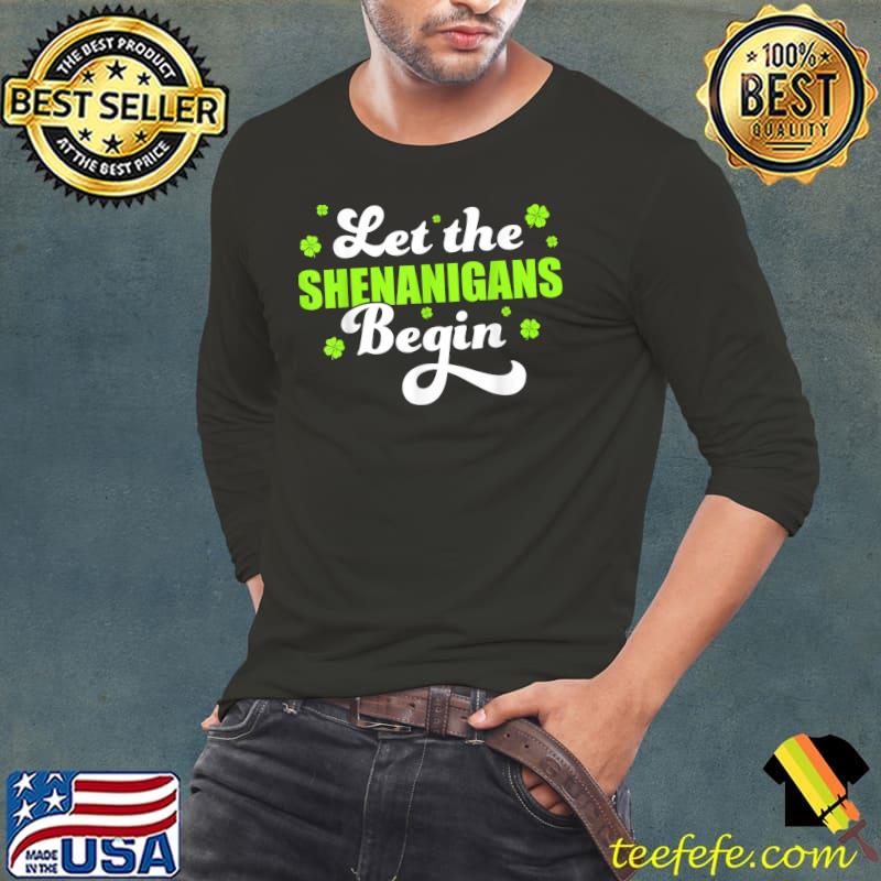 St Patricks Day Let the Shenanigans Begin Shamrock Clover T-Shirt Long Sleeve Tee St Patricks Day Let the Shenanigans Begin Shamrock Clover T-Shirt Long Sleeve Tee