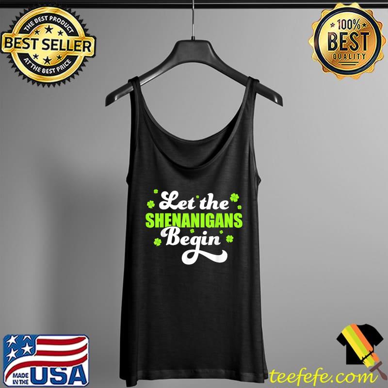 St Patricks Day Let the Shenanigans Begin Shamrock Clover T-Shirt Tank Top St Patricks Day Let the Shenanigans Begin Shamrock Clover T-Shirt Tank Top