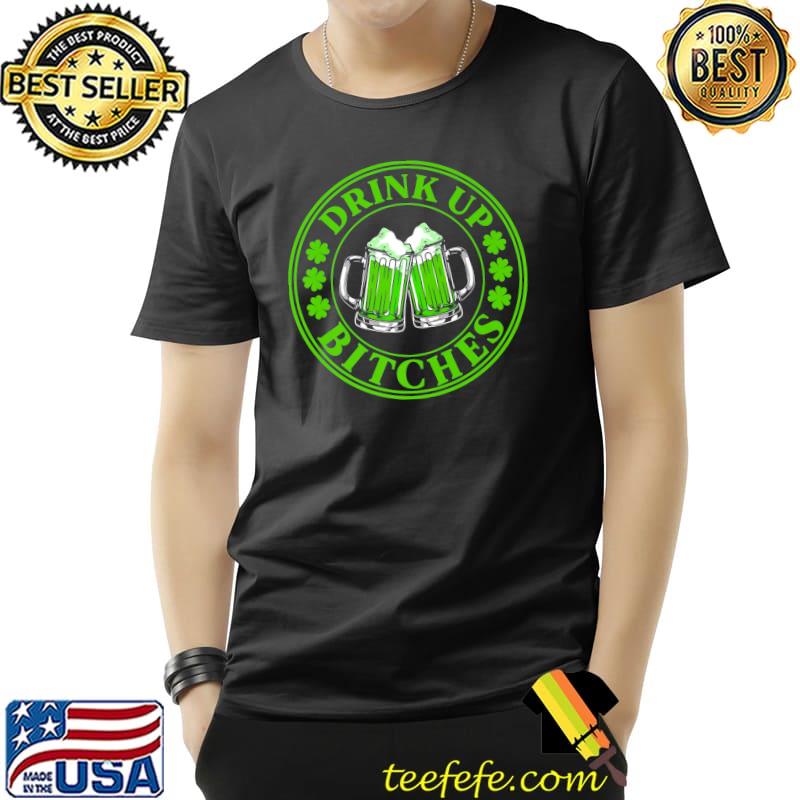 St Patricks Day Shirt Drink Up Bitchs Shamrock Clover Beer Premium T-Shirt Unisex St Patricks Day Shirt Drink Up Bitchs Shamrock Clover Beer Premium T-Shirt Unisex