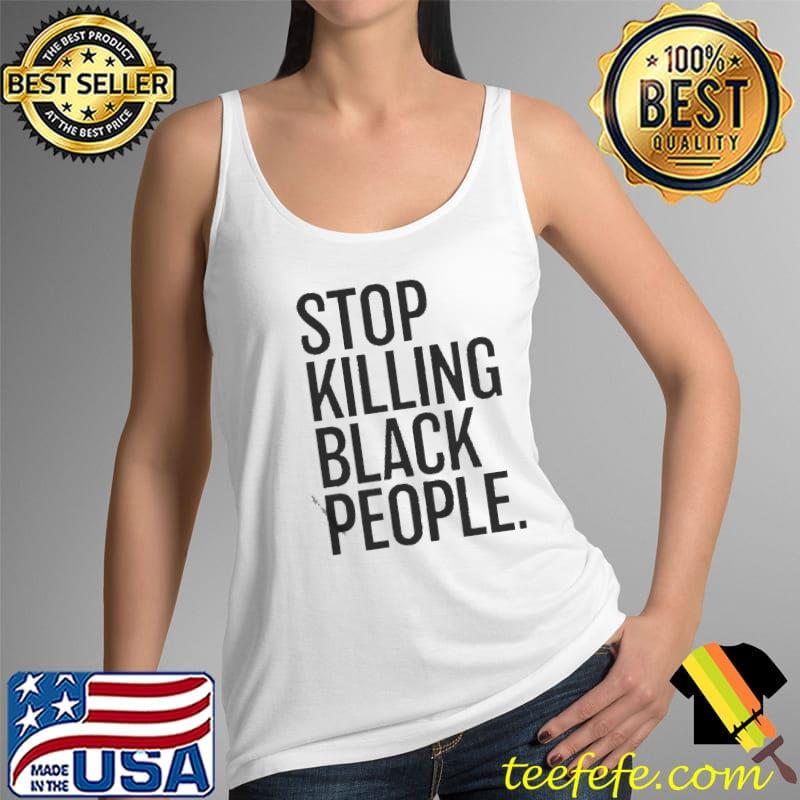 Stop killing black people Tank Top Stop killing black people Tank Top