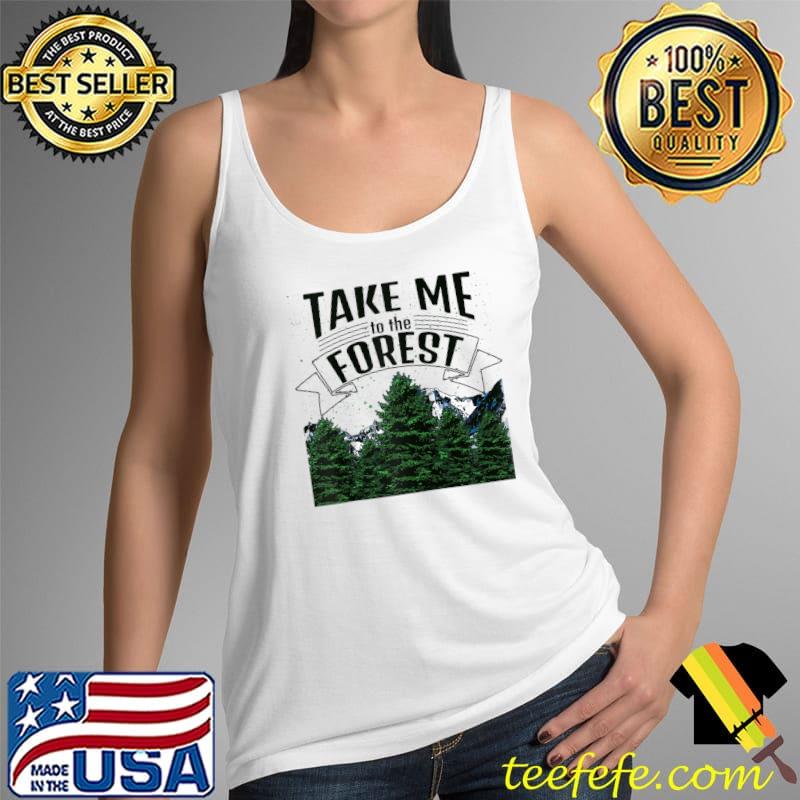 Take Me To The Forest Vacation Funny Women Forest Trees Love T- Tank Top Take Me To The Forest Vacation Funny Women Forest Trees Love T- Tank Top