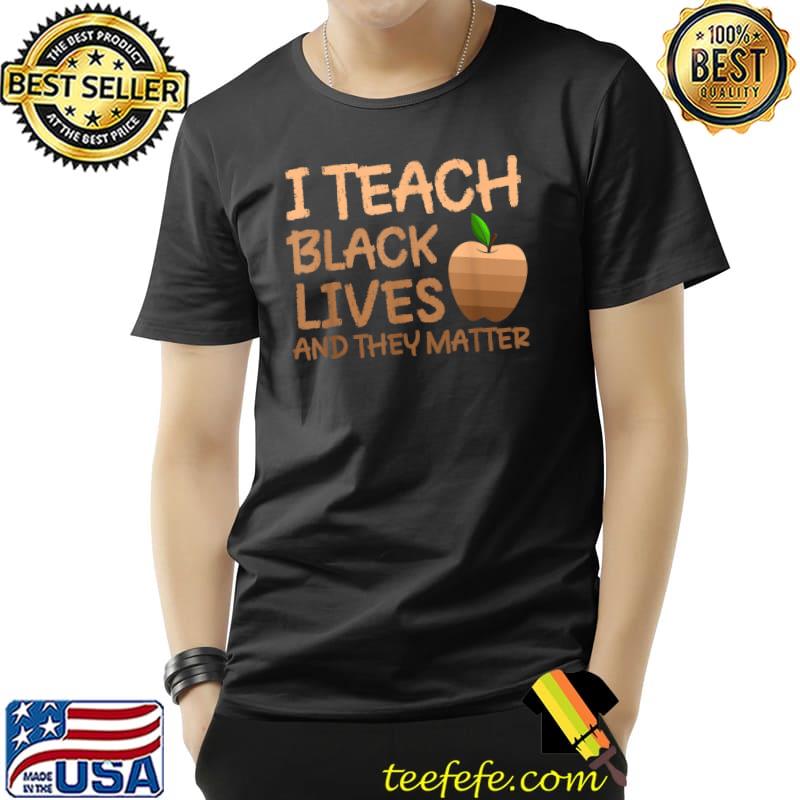 Teacher Black History, I Teach Black Lives and They Matter T-Shirt Unisex Teacher Black History, I Teach Black Lives and They Matter T-Shirt Unisex