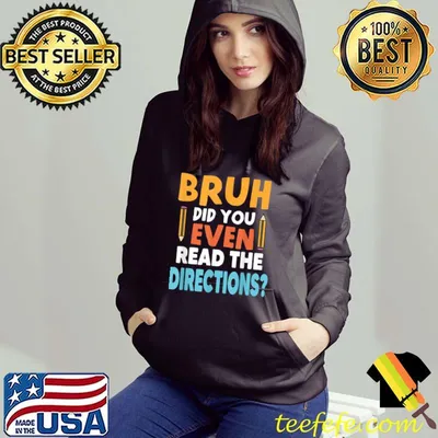 Teacher Saying Quote, Bruh Did You Even Read The Directions T-Shirt