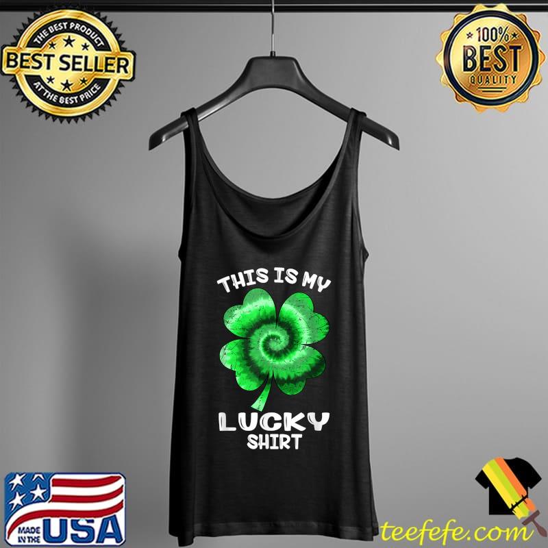 This Is My Lucky Shirt St Patricks Day Shamrock Tie Dye T-Shirt Tank Top This Is My Lucky Shirt St Patricks Day Shamrock Tie Dye T-Shirt Tank Top