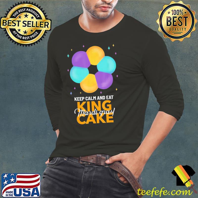 Top Keep Calm And Eat King Cake Mardi Gras T-Shirt Long Sleeve Tee Top Keep Calm And Eat King Cake Mardi Gras T-Shirt Long Sleeve Tee