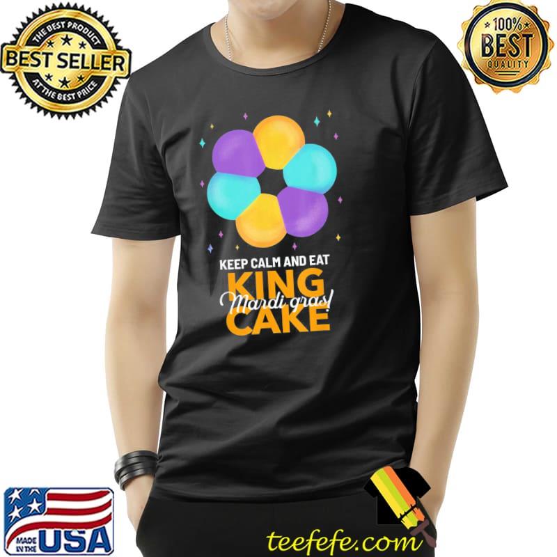 Top Keep Calm And Eat King Cake Mardi Gras T-Shirt Unisex Top Keep Calm And Eat King Cake Mardi Gras T-Shirt Unisex