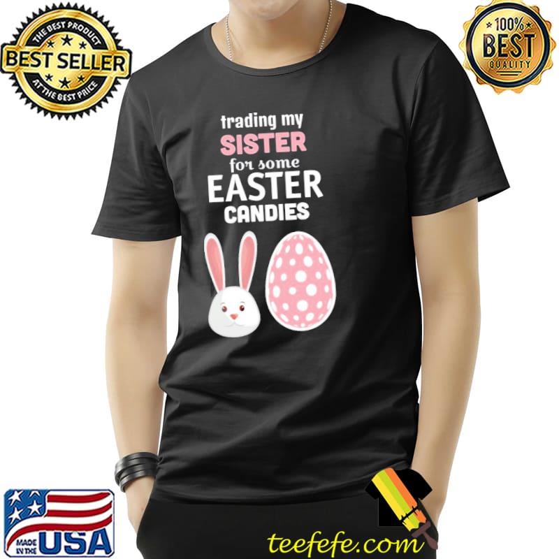 Trading my sister for some easter candies kid Unisex Trading my sister for some easter candies kid Unisex