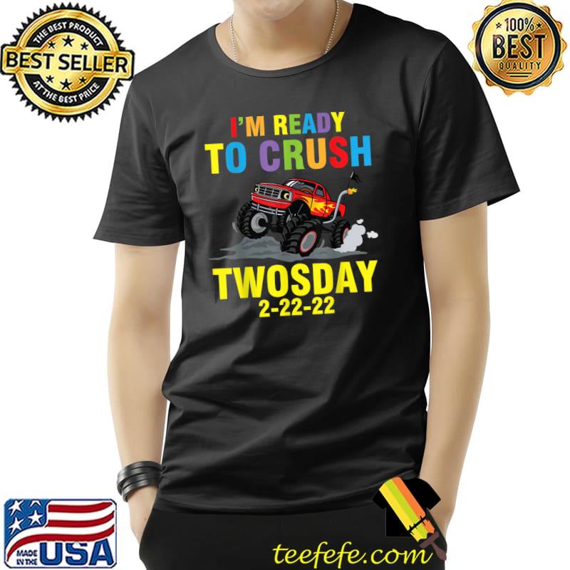 Trucker I'm Ready To Crush Twosday 2-22-22 Happy To Me You T-Shirt Unisex Trucker I'm Ready To Crush Twosday 2-22-22 Happy To Me You T-Shirt Unisex