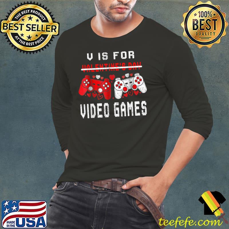 V Is For Video Games Funny Valentines Day Gamer Boy Men Gift T-Shirt Long Sleeve Tee V Is For Video Games Funny Valentines Day Gamer Boy Men Gift T-Shirt Long Sleeve Tee