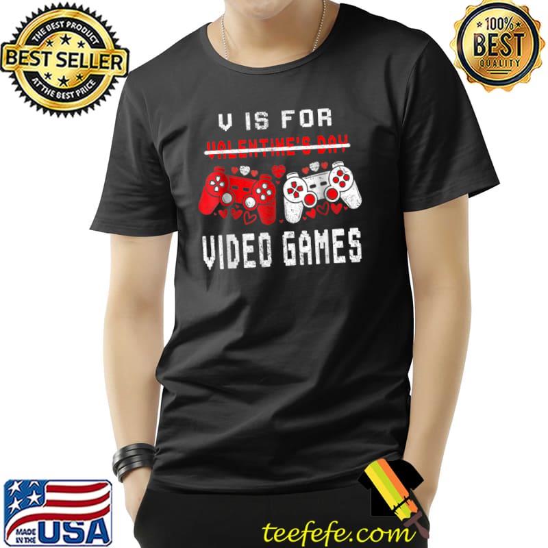 V Is For Video Games Funny Valentines Day Gamer Boy Men Gift T-Shirt Unisex V Is For Video Games Funny Valentines Day Gamer Boy Men Gift T-Shirt Unisex