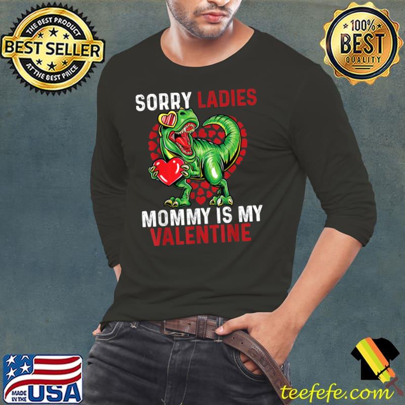 Valentines Day Boys Kids Sorry Ladies Mommy Is My Valentine T-Shirt Long Sleeve Tee Valentines Day Boys Kids Sorry Ladies Mommy Is My Valentine T-Shirt Long Sleeve Tee