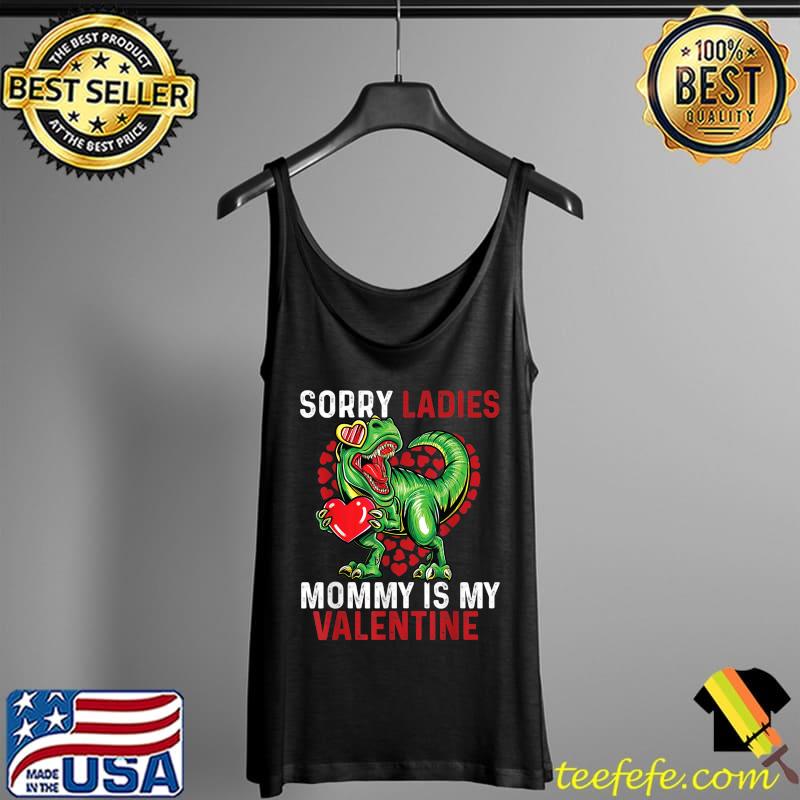 Valentines Day Boys Kids Sorry Ladies Mommy Is My Valentine T-Shirt Tank Top Valentines Day Boys Kids Sorry Ladies Mommy Is My Valentine T-Shirt Tank Top