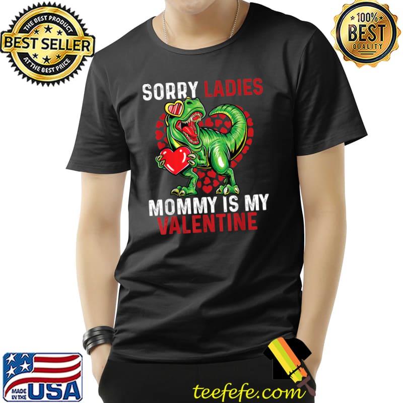 Valentines Day Boys Kids Sorry Ladies Mommy Is My Valentine T-Shirt Unisex Valentines Day Boys Kids Sorry Ladies Mommy Is My Valentine T-Shirt Unisex