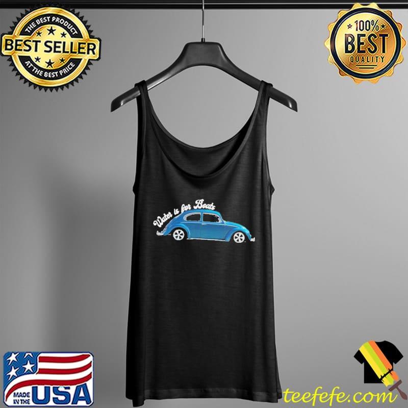 Water is for boats classic volkswagen vw bug Tank Top Water is for boats classic volkswagen vw bug Tank Top