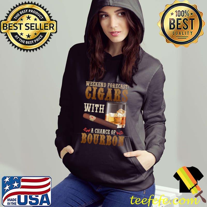 Weekend Forecast Cigars And Bourbon Scotch Whiskey T-Shirt Hoodie Weekend Forecast Cigars And Bourbon Scotch Whiskey T-Shirt Hoodie