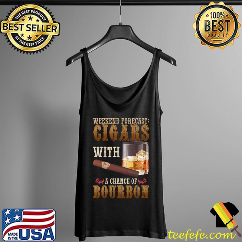 Weekend Forecast Cigars And Bourbon Scotch Whiskey T-Shirt Tank Top Weekend Forecast Cigars And Bourbon Scotch Whiskey T-Shirt Tank Top