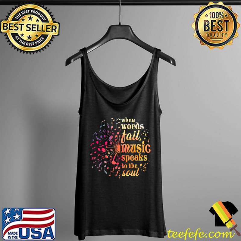 when words fail music speaks to the soul T- Tank Top when words fail music speaks to the soul T- Tank Top