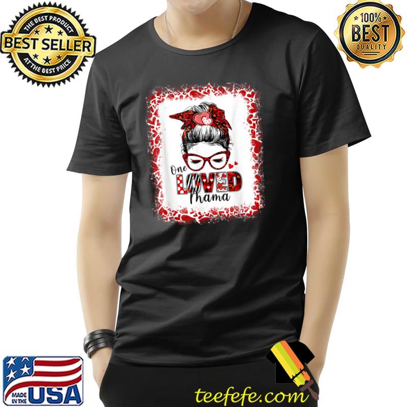 Women Messy Bun Hair One Loved Mama Valentine's Day T-Shirt Unisex Women Messy Bun Hair One Loved Mama Valentine's Day T-Shirt Unisex