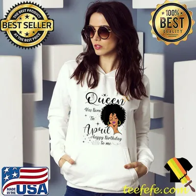 Womens Cool A Queen Was Born In April Happy Birthday To Me T-Shirt