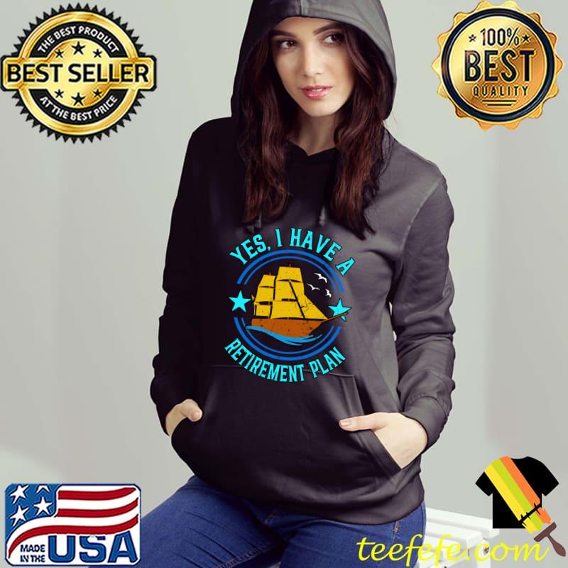 Yes I Do Have A Retirement Plan Sailing Cruising Captain T-shirt