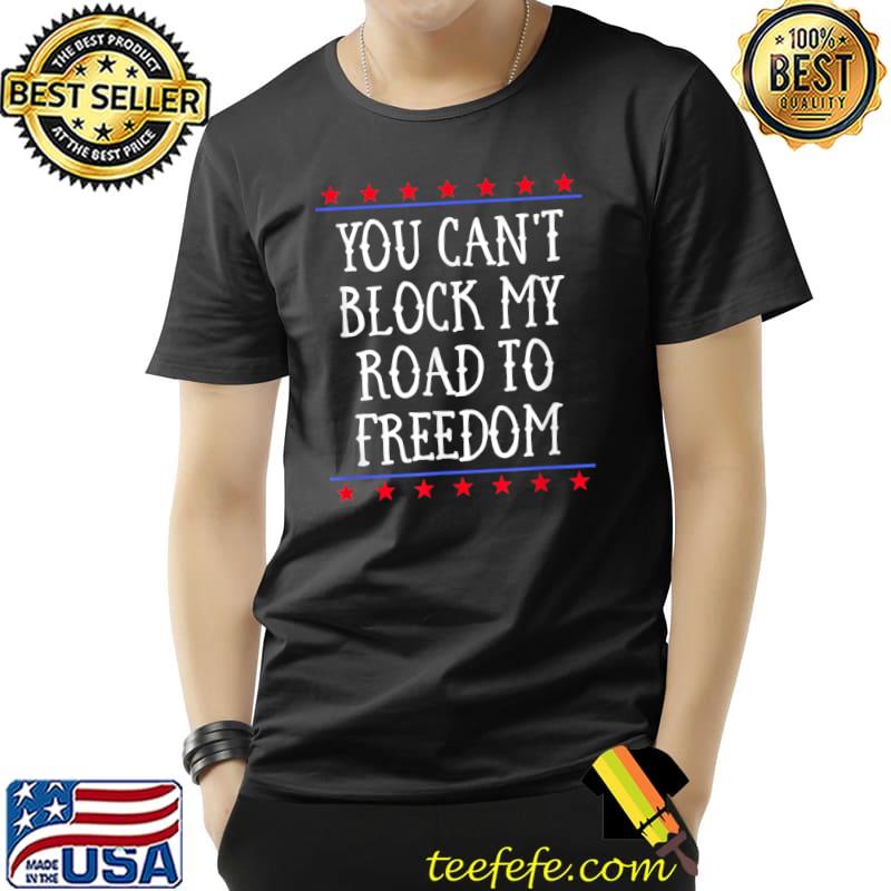 You Can’t Block My Road To Freedom - Support Truck Drivers T-Shirt Unisex You Can’t Block My Road To Freedom - Support Truck Drivers T-Shirt Unisex