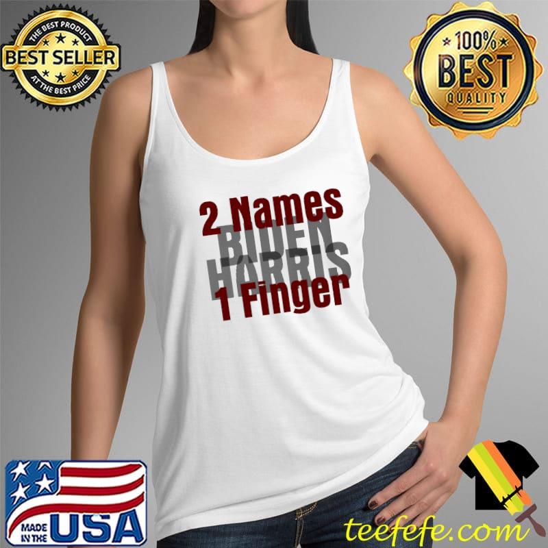 2 Names 1 Finger Biden Harris Shirt