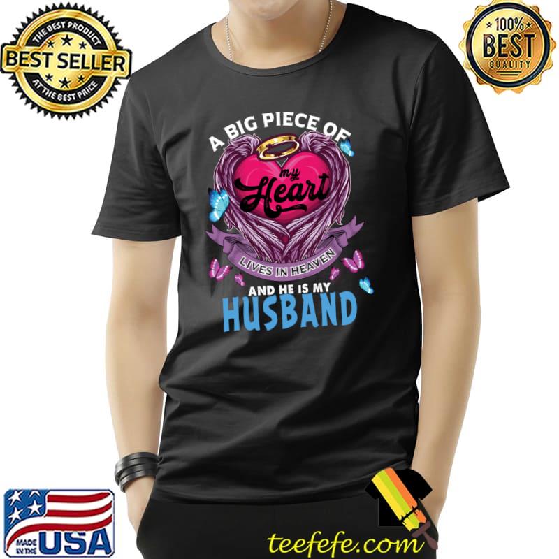 A Big Piece Of My Heart Lives In Heaven He Is My Husband T- Unisex A Big Piece Of My Heart Lives In Heaven He Is My Husband T- Unisex