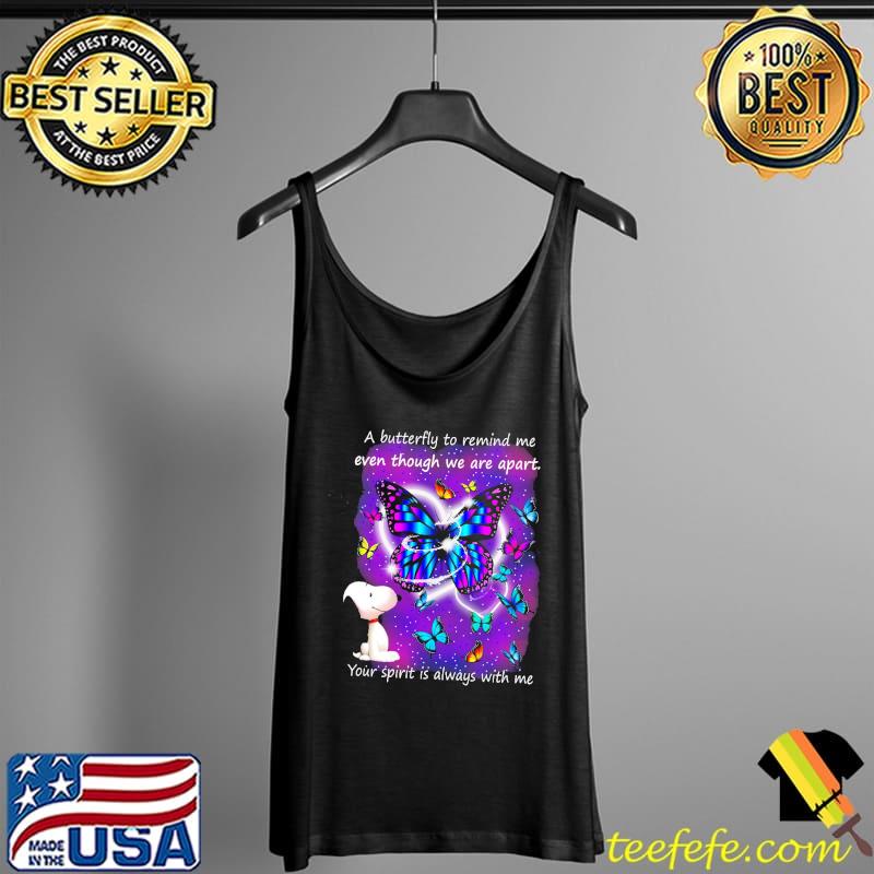 A Butterfly To Remind Me Even Though We Are Apart Your Spirit Is Always With Me Snoopy Shirt Tank Top A Butterfly To Remind Me Even Though We Are Apart Your Spirit Is Always With Me Snoopy Shirt Tank Top