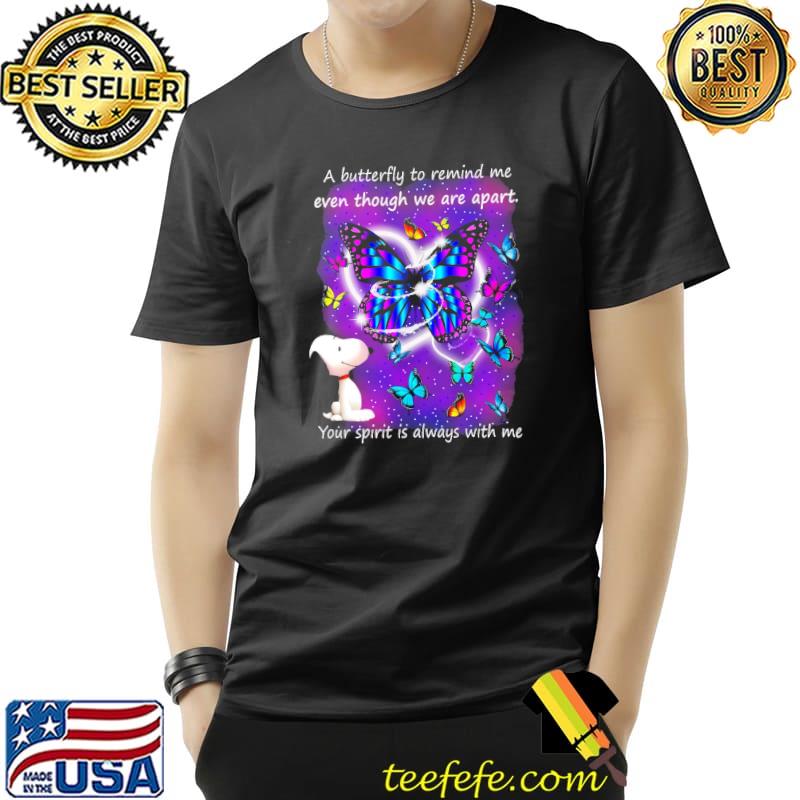 A Butterfly To Remind Me Even Though We Are Apart Your Spirit Is Always With Me Snoopy Shirt Unisex A Butterfly To Remind Me Even Though We Are Apart Your Spirit Is Always With Me Snoopy Shirt Unisex