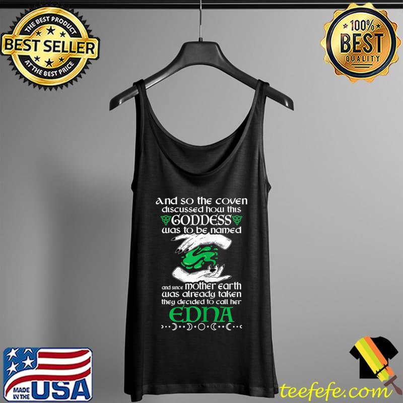 A Goddess Named Edna I Green Witch Custom Name Apparel T-Shirt Tank Top A Goddess Named Edna I Green Witch Custom Name Apparel T-Shirt Tank Top
