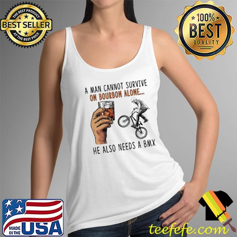 A Man Cannot Survive On Bourbon Alone He Also Needs A BMX Shirt Tank Top A Man Cannot Survive On Bourbon Alone He Also Needs A BMX Shirt Tank Top