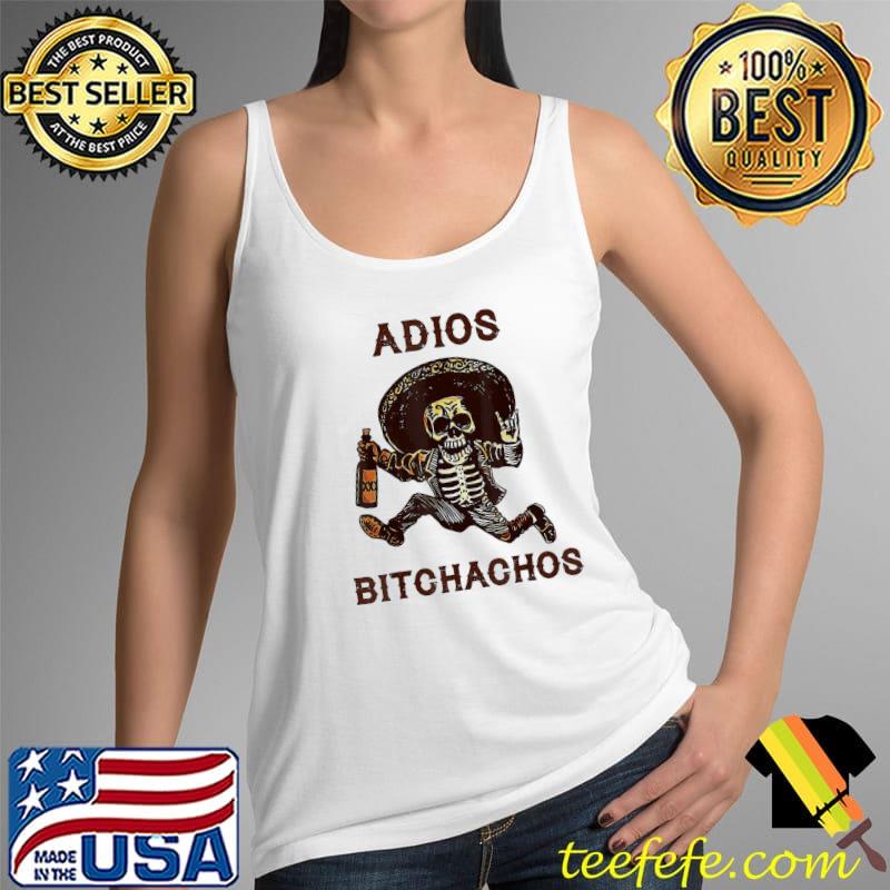 Adios Bitchachos Cinco De Mayo Skeleton Drinking T-Shirt Tank Top Adios Bitchachos Cinco De Mayo Skeleton Drinking T-Shirt Tank Top