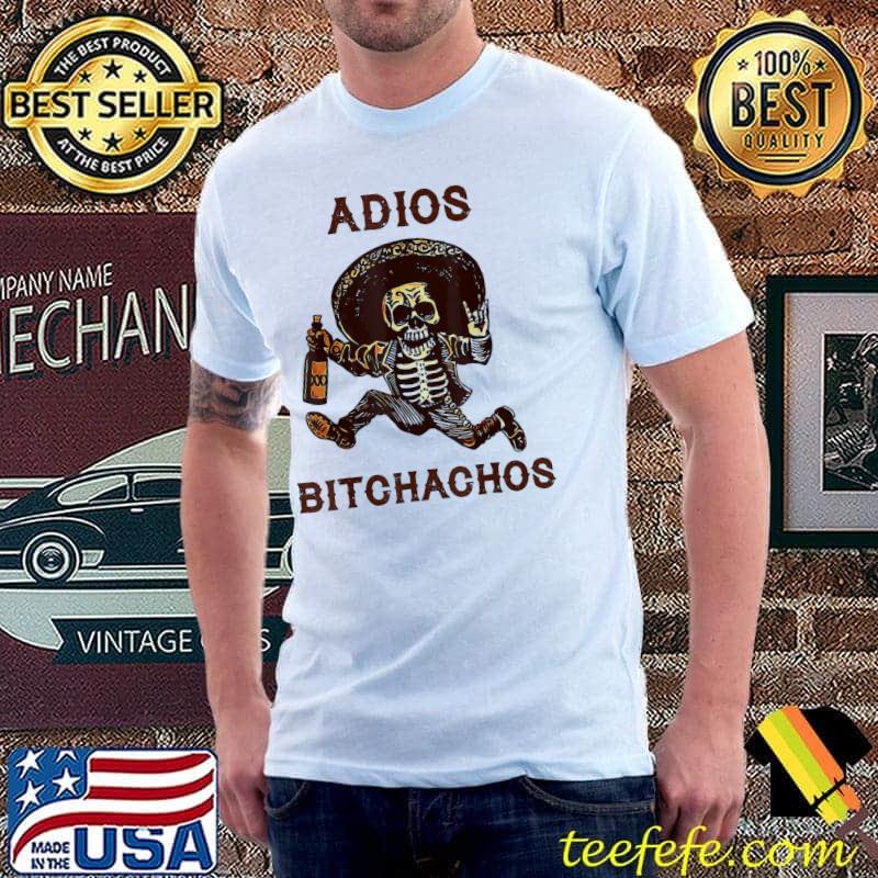 Adios Bitchachos Cinco De Mayo Skeleton Drinking T-Shirt Adios Bitchachos Cinco De Mayo Skeleton Drinking T-Shirt