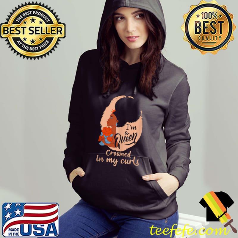 Afro Hair Im A Queen Crowned In My Curls Black History Month T-Shirt Hoodie Afro Hair Im A Queen Crowned In My Curls Black History Month T-Shirt Hoodie
