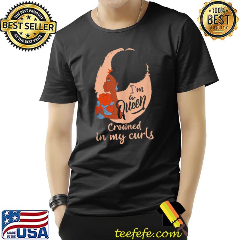 Afro Hair Im A Queen Crowned In My Curls Black History Month T-Shirt Afro Hair Im A Queen Crowned In My Curls Black History Month T-Shirt