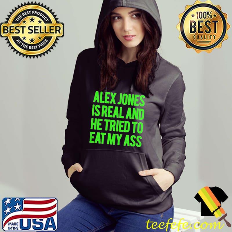 Alex jones is real and he tried to eat my ass 2022 shirt
