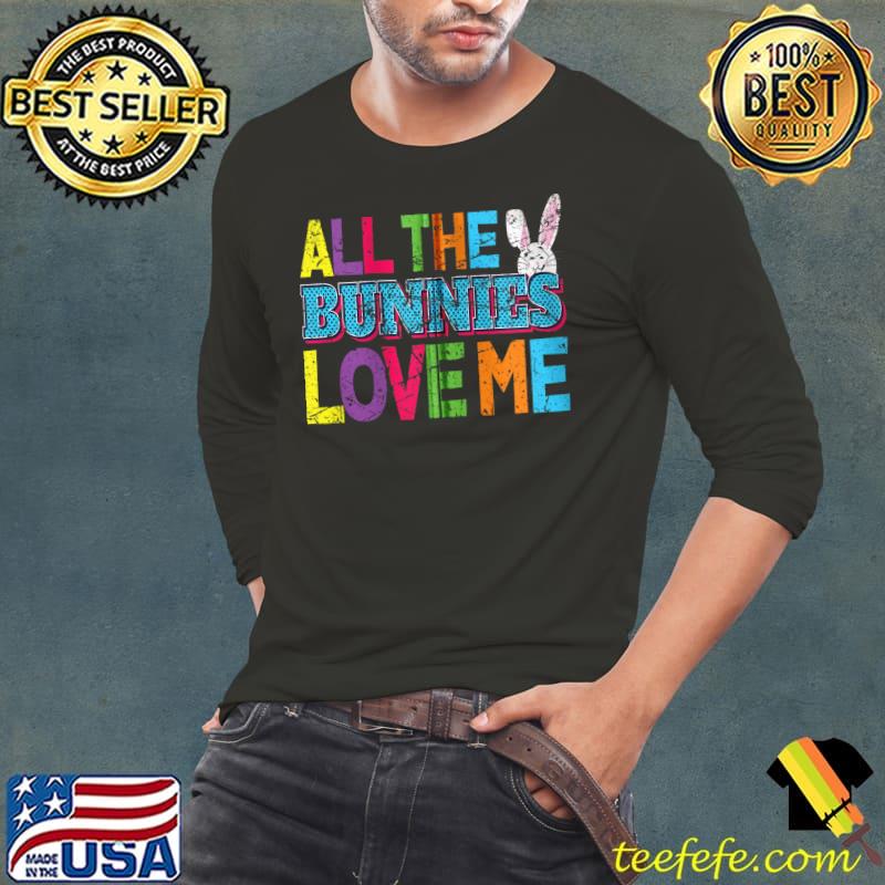 All the Bunnies Love Me Cute Easter Bunny Vintage Easter T- Long Sleeve Tee All the Bunnies Love Me Cute Easter Bunny Vintage Easter T- Long Sleeve Tee