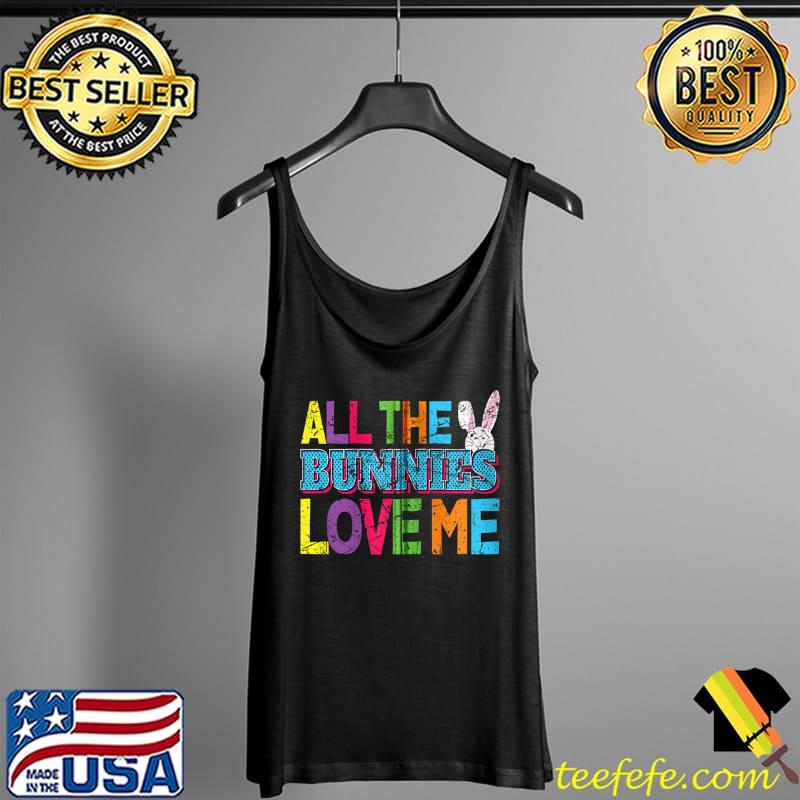 All the Bunnies Love Me Cute Easter Bunny Vintage Easter T- Tank Top All the Bunnies Love Me Cute Easter Bunny Vintage Easter T- Tank Top