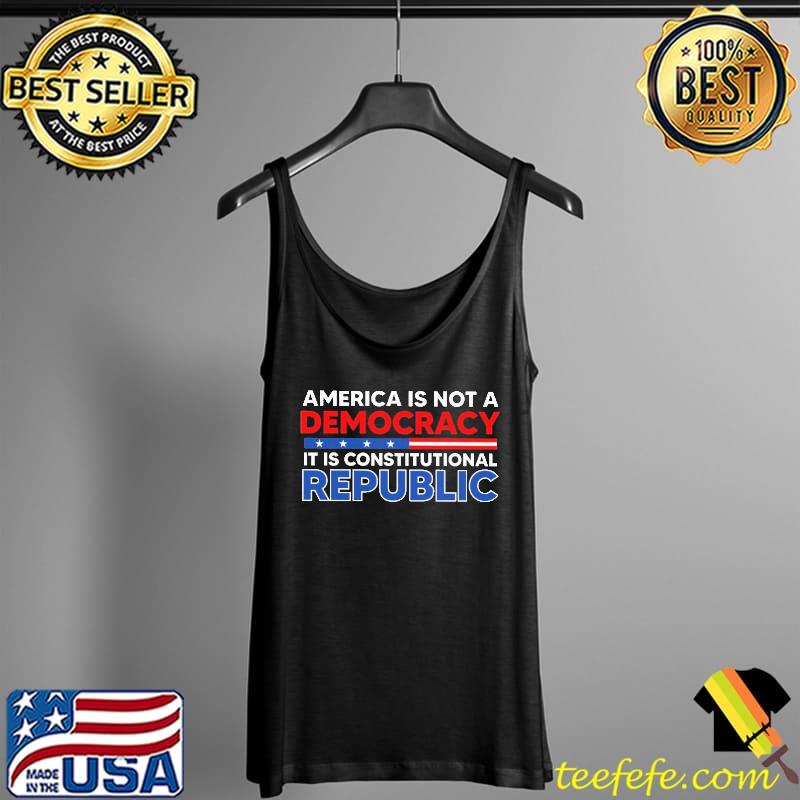 America is not a democracy it is constitutional repulic Tank Top America is not a democracy it is constitutional repulic Tank Top