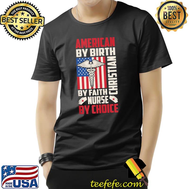 American By Birth Nurse By Choice Christian By Faith Symbol T- Unisex American By Birth Nurse By Choice Christian By Faith Symbol T- Unisex