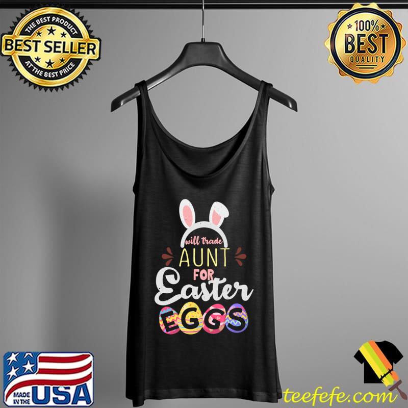 Aunt Trade For Eggs Easter Day Happy Easter Sunday T- Tank Top Aunt Trade For Eggs Easter Day Happy Easter Sunday T- Tank Top