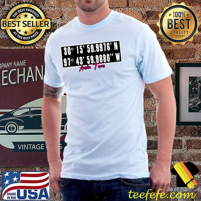 Austin, Texas Latitude & Longitude Souvenir GPS Coordinates T-shirt Austin, Texas Latitude & Longitude Souvenir GPS Coordinates T-shirt