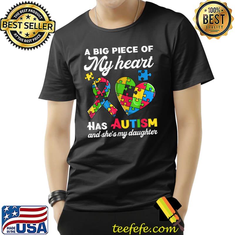 Autism Awareness Daughter Mom Dad Tee, Big Piece Of My Heart T-Shirt