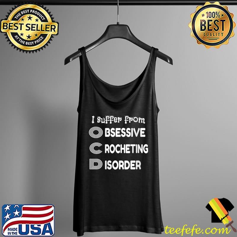 Awesome Obsessive Crochet Disorder Funny Crochet T- Tank Top Awesome Obsessive Crochet Disorder Funny Crochet T- Tank Top