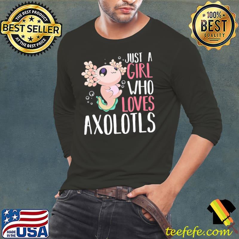 Axolotl just a girl who loves axolotls Long Sleeve Tee Axolotl just a girl who loves axolotls Long Sleeve Tee