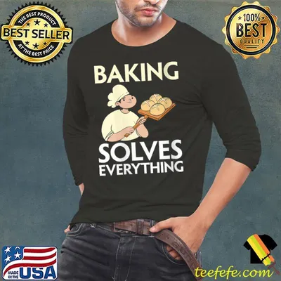 Baking Solves Everything Bake Pastries Baker Cupcake Muffin T-shirt