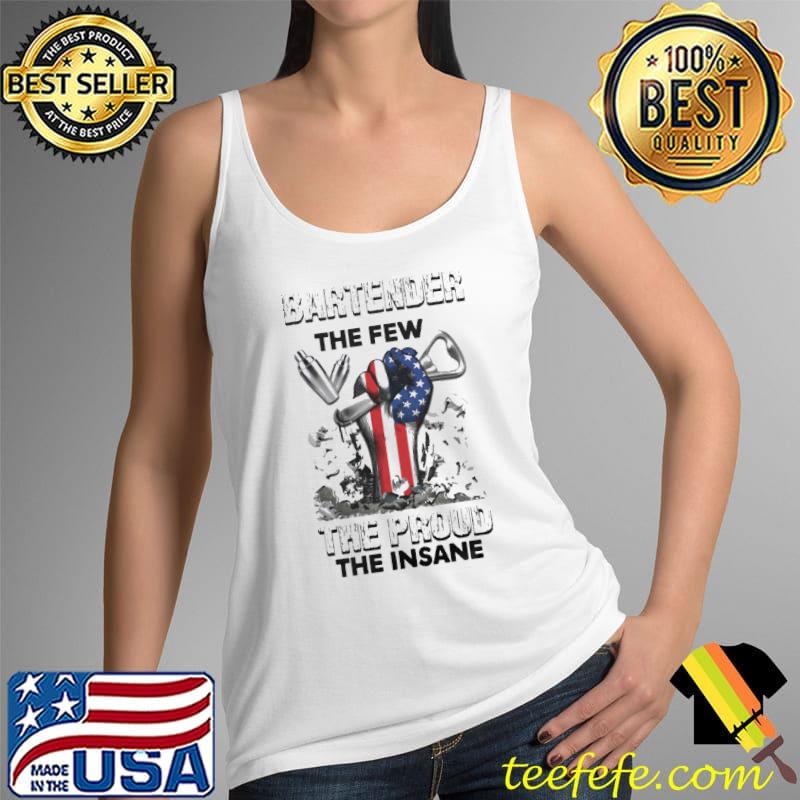 Bartender The Few The Proud The Insane American Flag Shirt Tank Top Bartender The Few The Proud The Insane American Flag Shirt Tank Top